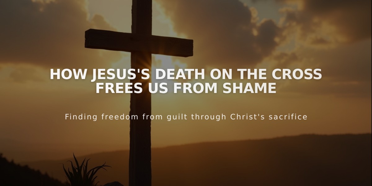 How Jesus's Death on the Cross Frees Us from Shame