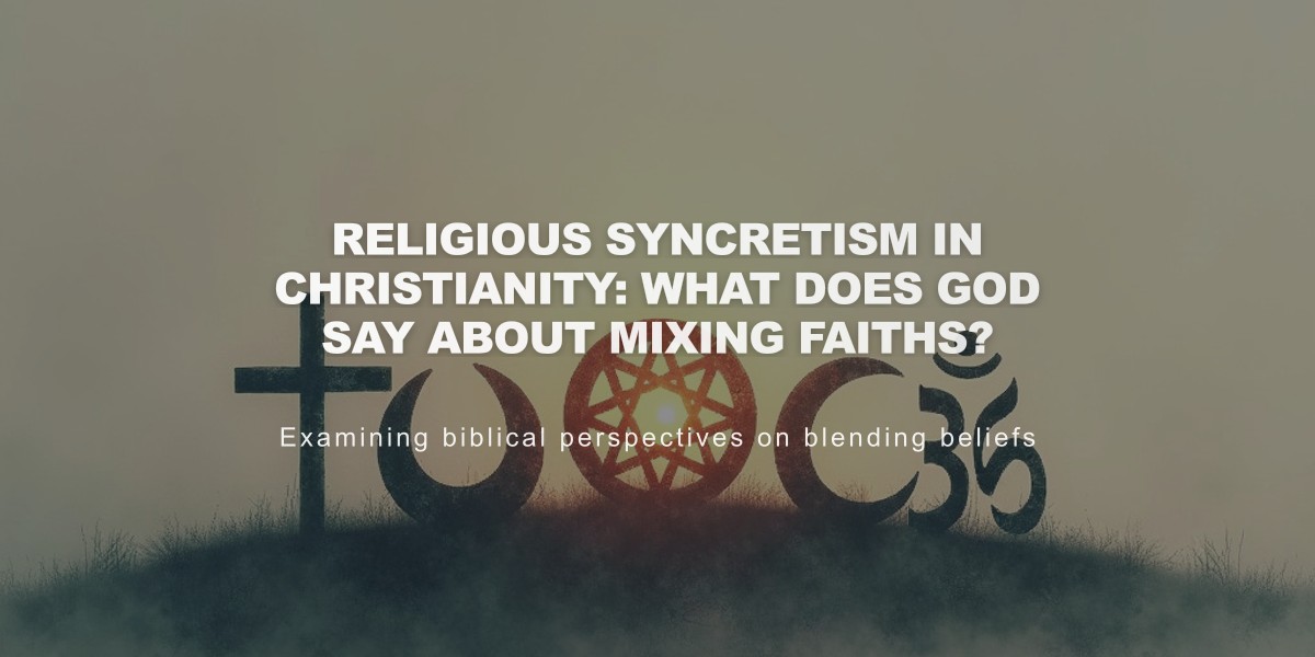 Religious Syncretism in Christianity: What Does God Say About Mixing Faiths?