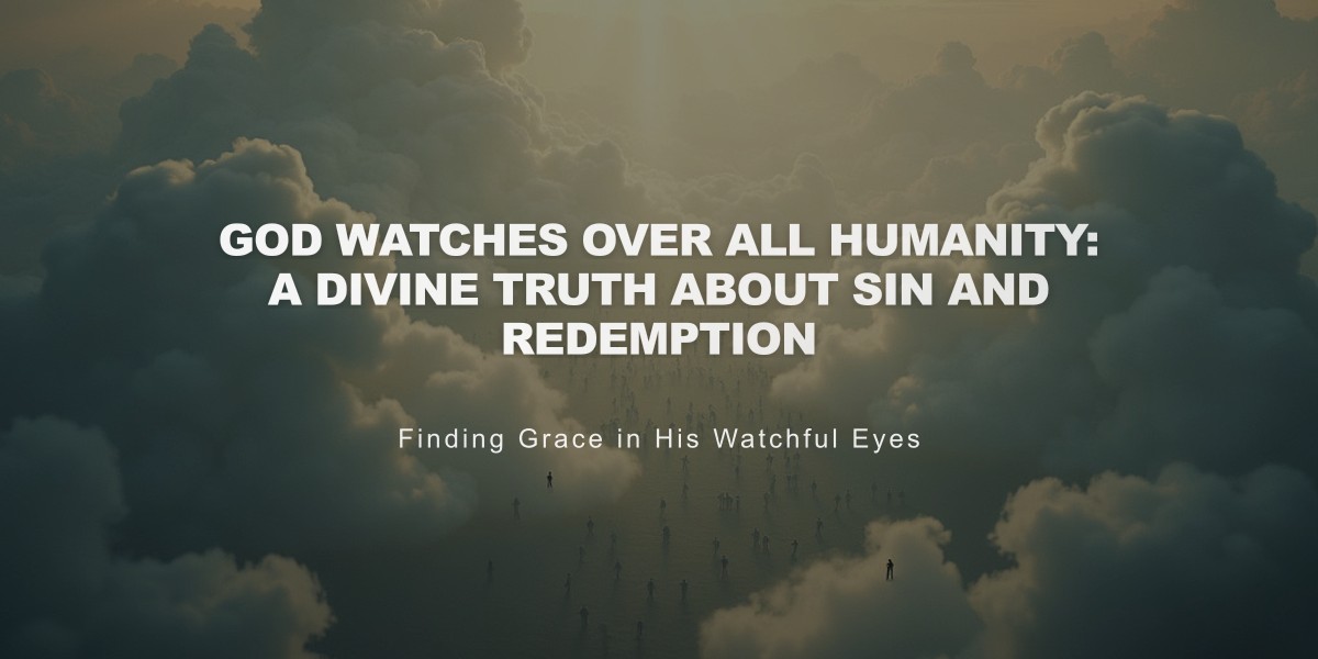 God Watches Over All Humanity: A Divine Truth About Sin and Redemption