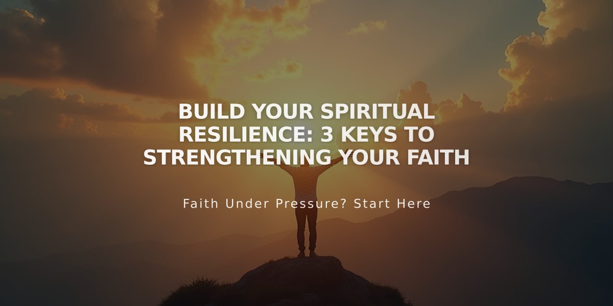 Build Your Spiritual Resilience: 3 Keys to Strengthening Your Faith