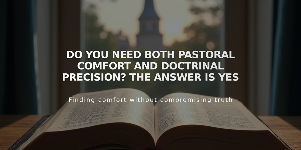 Do You Need Both Pastoral Comfort and Doctrinal Precision? The Answer is Yes