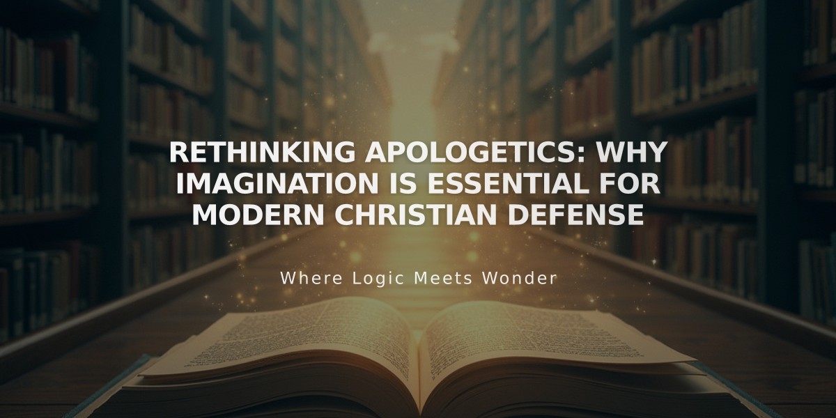 Rethinking Apologetics: Why Imagination is Essential for Modern Christian Defense