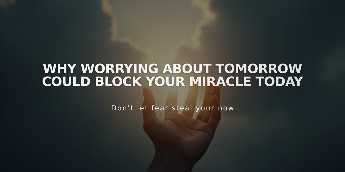 Why Worrying About Tomorrow Could Block Your Miracle Today