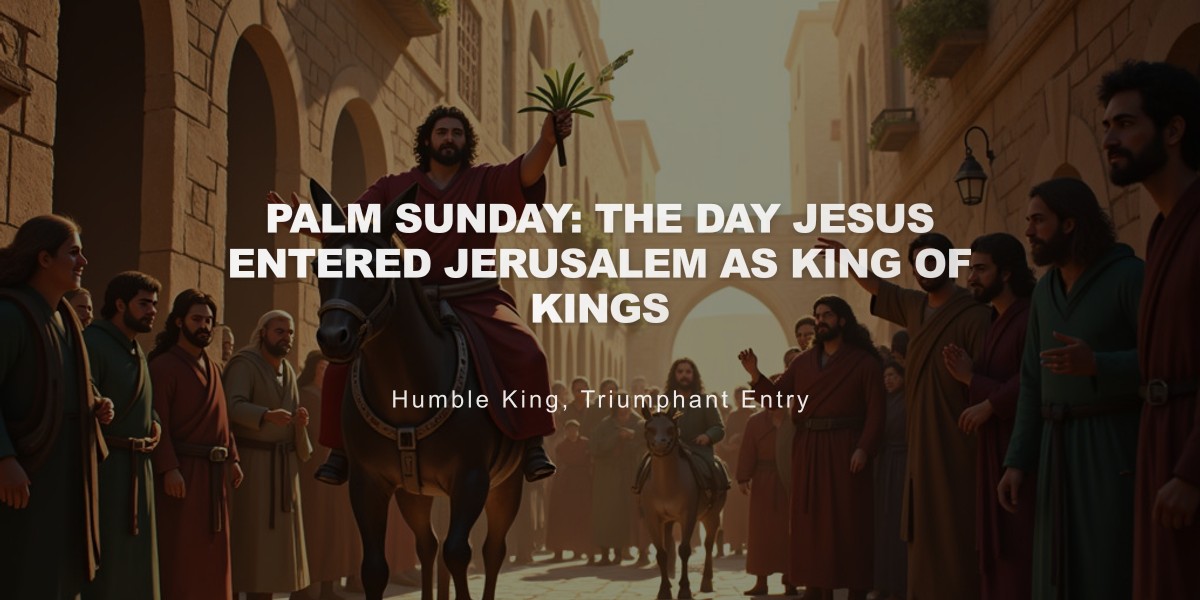 Palm Sunday: The Day Jesus Entered Jerusalem as King of Kings