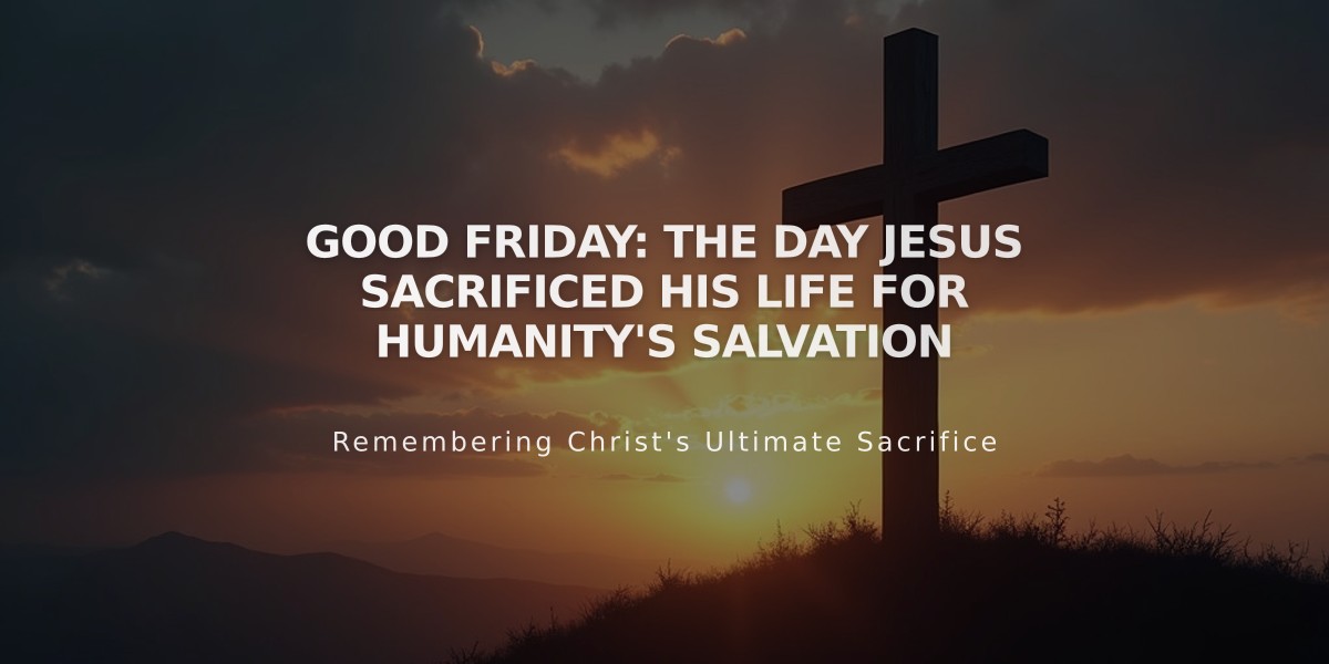 Good Friday: The Day Jesus Sacrificed His Life for Humanity's Salvation