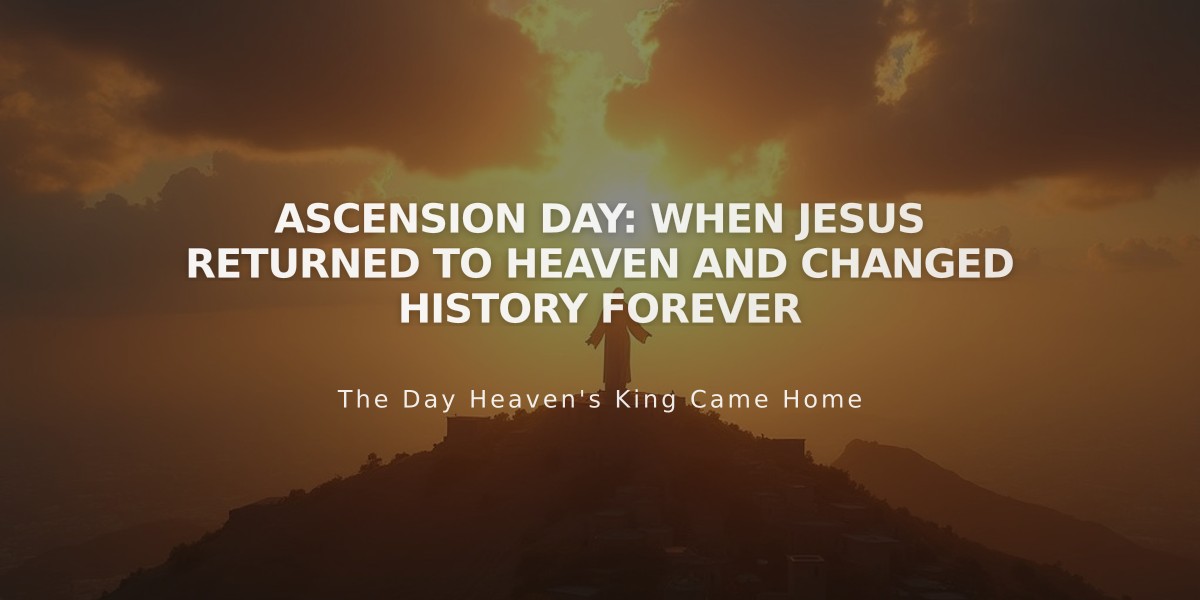 Ascension Day: When Jesus Returned to Heaven and Changed History Forever