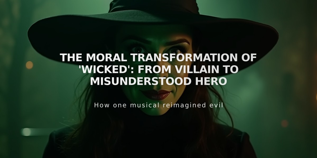 The Moral Transformation of 'Wicked': From Villain to Misunderstood Hero