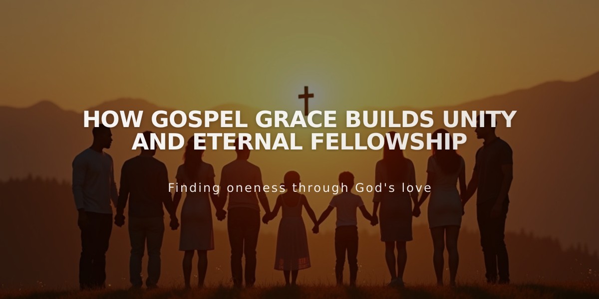 How Gospel Grace Builds Unity and Eternal Fellowship