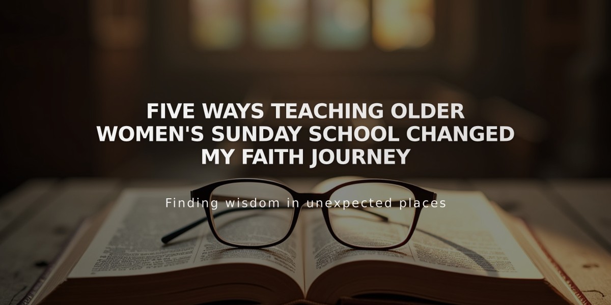 Five Ways Teaching Older Women's Sunday School Changed My Faith Journey