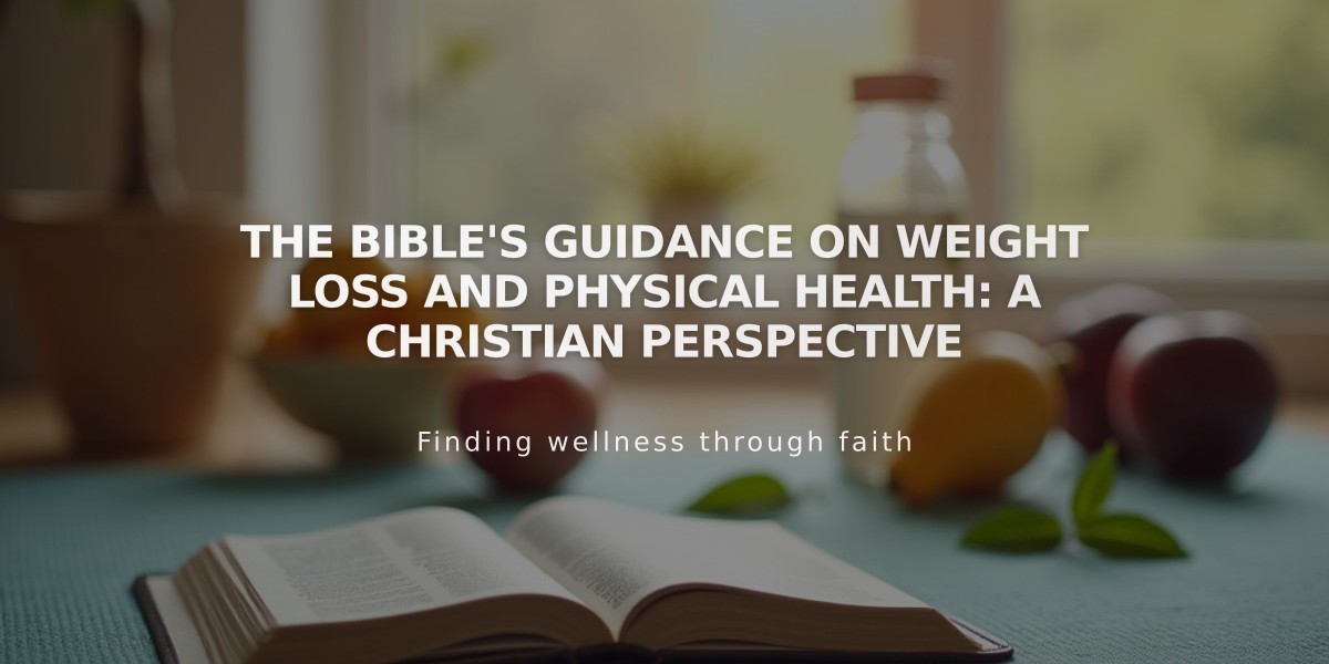 The Bible's Guidance on Weight Loss and Physical Health: A Christian Perspective