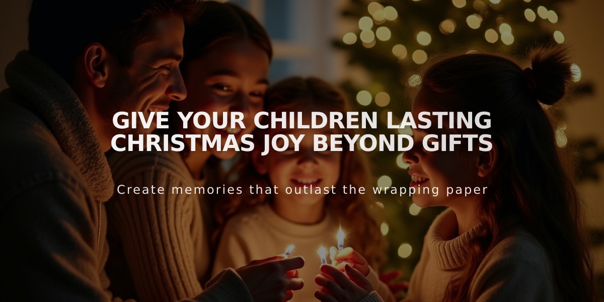 Give Your Children Lasting Christmas Joy Beyond Gifts