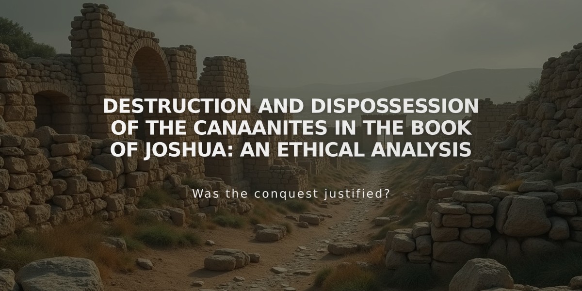 Destruction and Dispossession of the Canaanites in the Book of Joshua: An Ethical Analysis