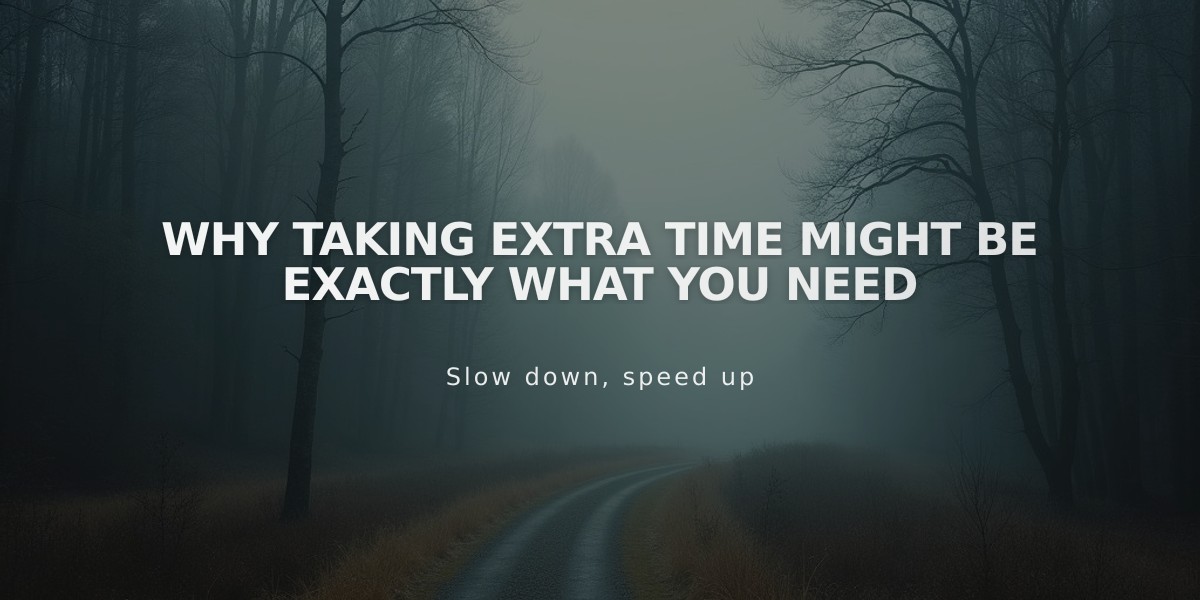 Why Taking Extra Time Might Be Exactly What You Need