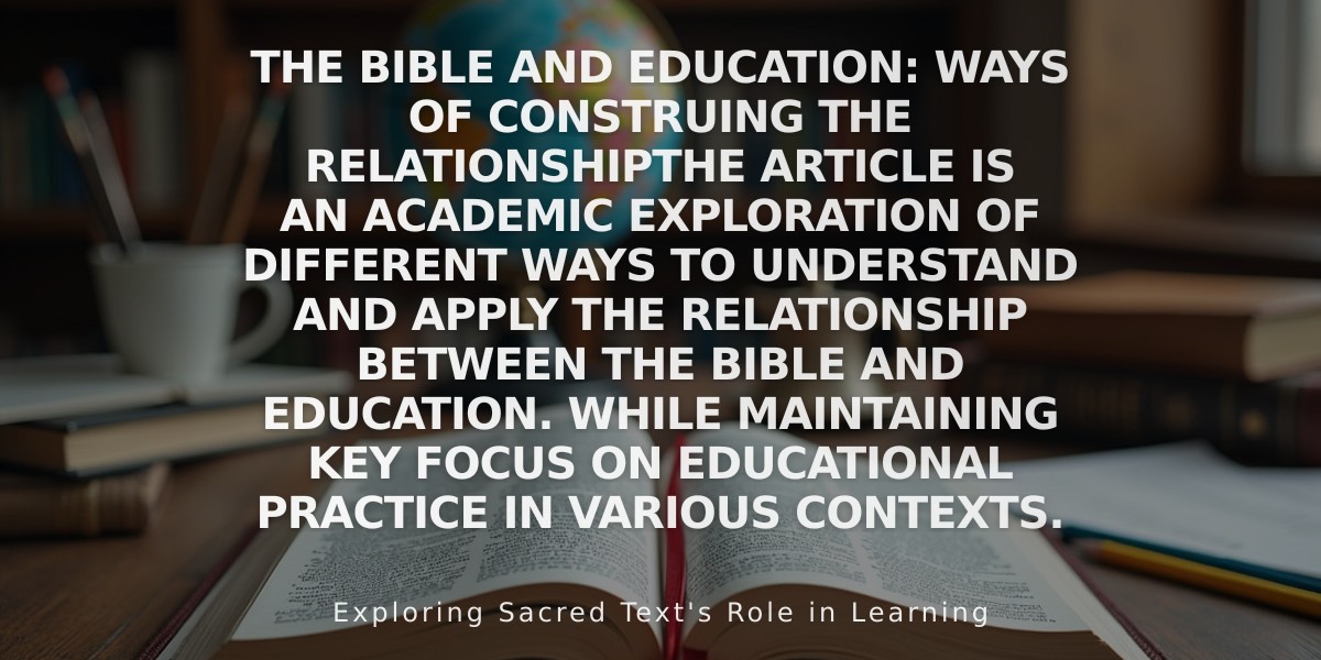 The Bible and Education: Ways of Construing the Relationship

The article is an academic exploration of different ways to understand and apply the relationship between the Bible and education. While maintaining key focus on educational practice in various contexts.