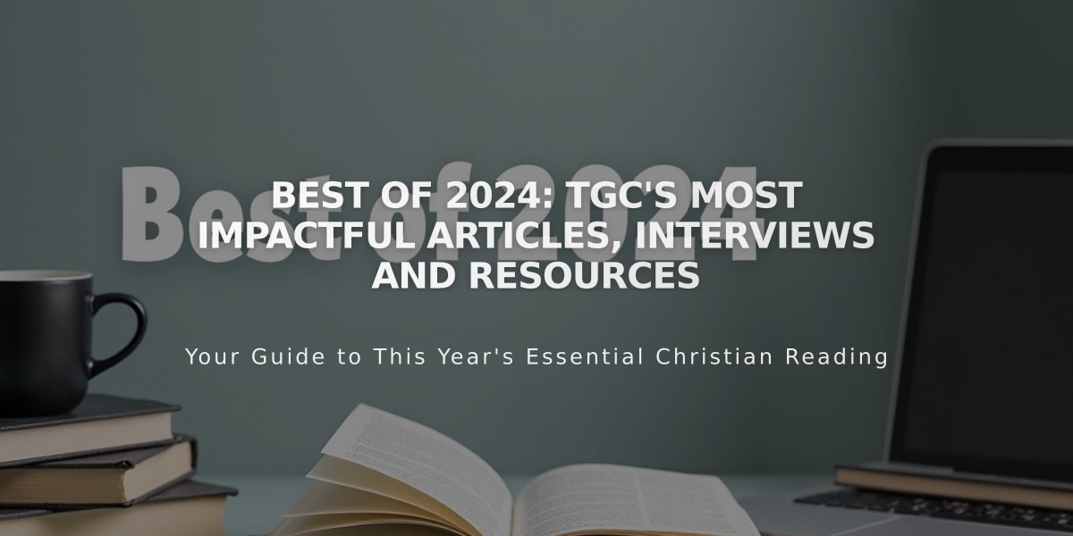 Best of 2024: TGC's Most Impactful Articles, Interviews and Resources