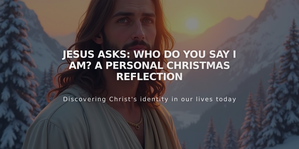 Jesus Asks: Who Do You Say I Am? A Personal Christmas Reflection