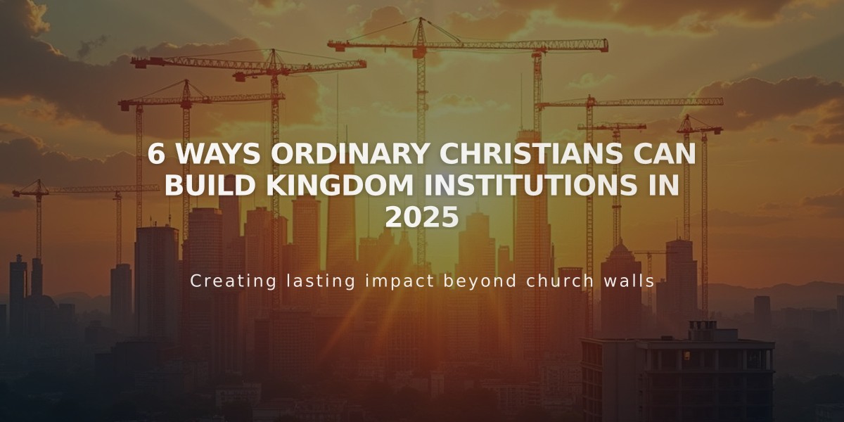 6 Ways Ordinary Christians Can Build Kingdom Institutions in 2025