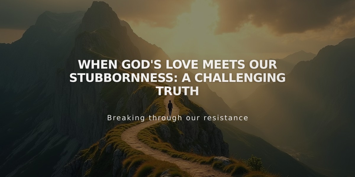 When God's Love Meets Our Stubbornness: A Challenging Truth