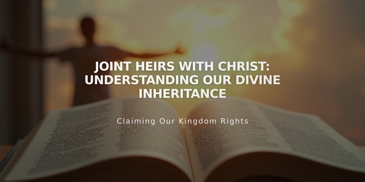 Joint Heirs With Christ: Understanding Our Divine Inheritance