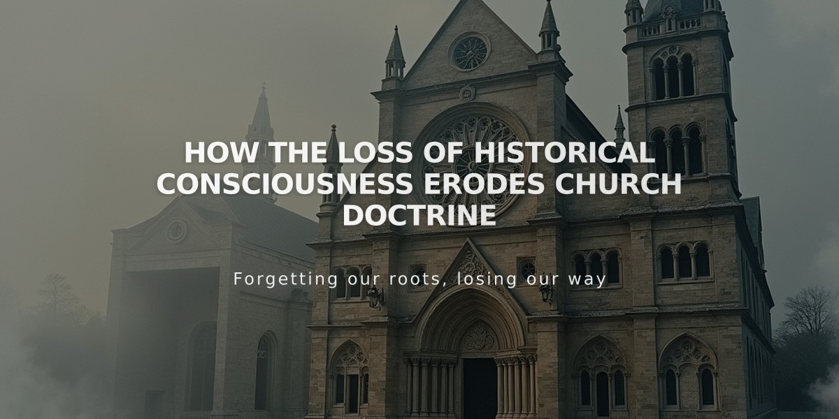 How the Loss of Historical Consciousness Erodes Church Doctrine