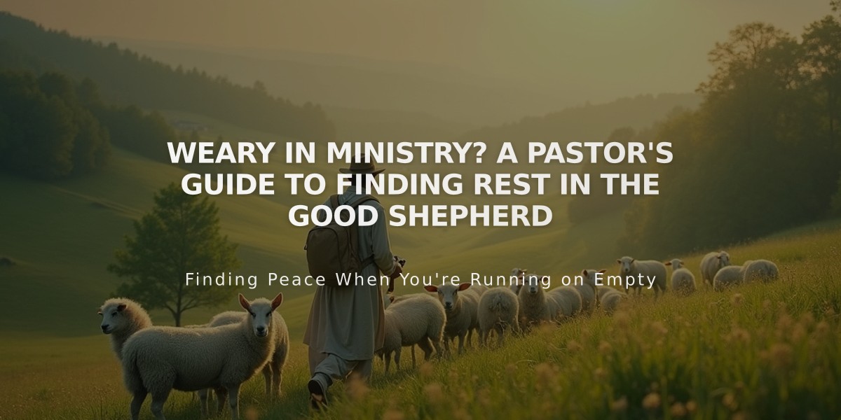 Weary in Ministry? A Pastor's Guide to Finding Rest in the Good Shepherd