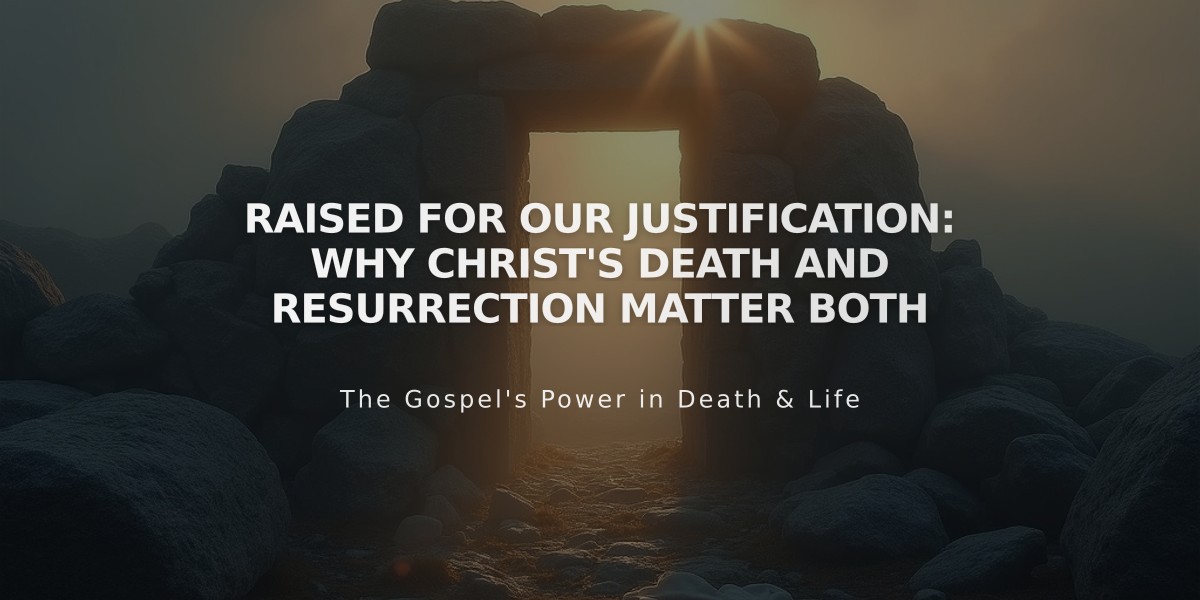 Raised for Our Justification: Why Christ's Death and Resurrection Matter Both