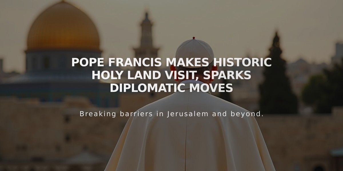 Pope Francis Makes Historic Holy Land Visit, Sparks Diplomatic Moves