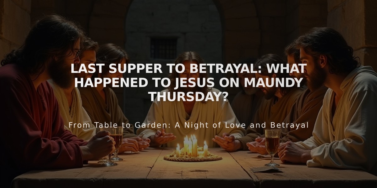 Last Supper to Betrayal: What Happened to Jesus on Maundy Thursday?