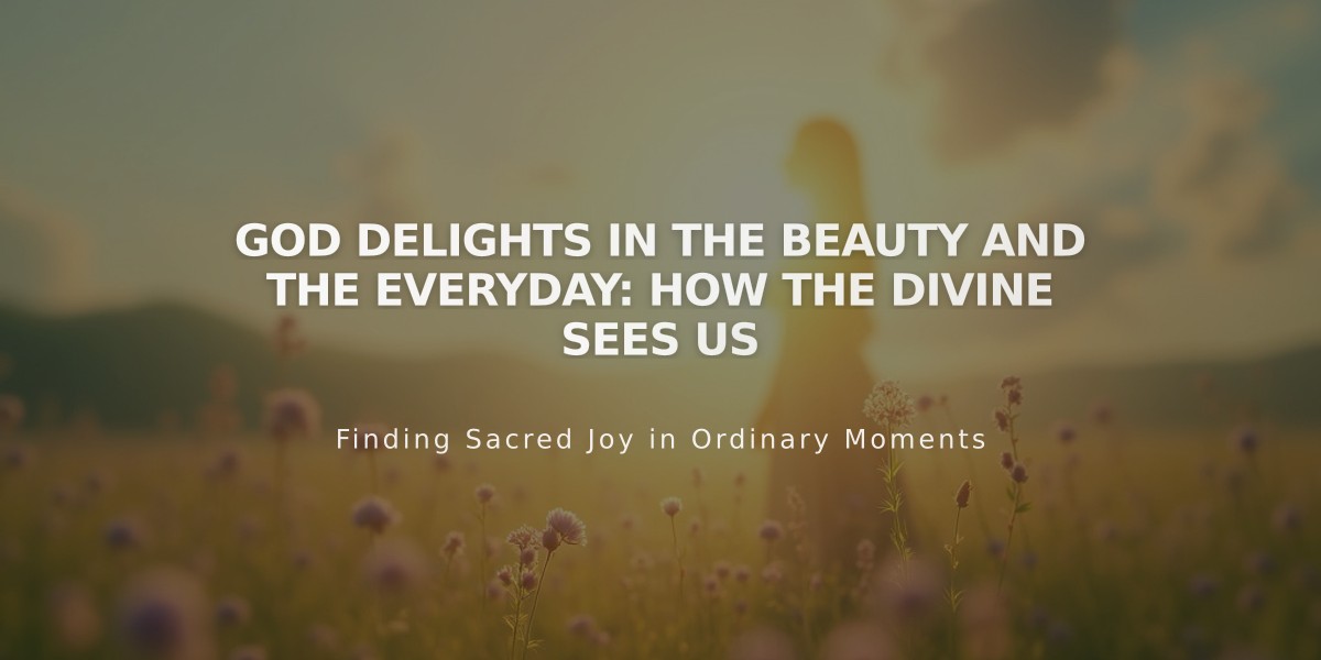 God Delights in the Beauty and the Everyday: How the Divine Sees Us