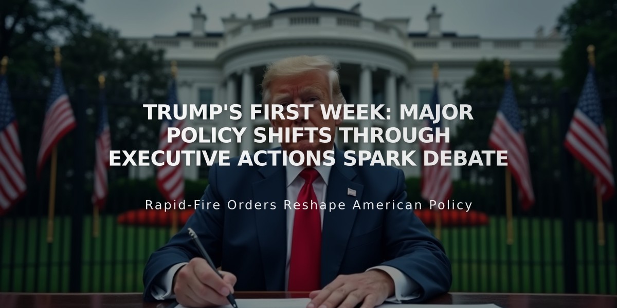 Trump's First Week: Major Policy Shifts Through Executive Actions Spark Debate