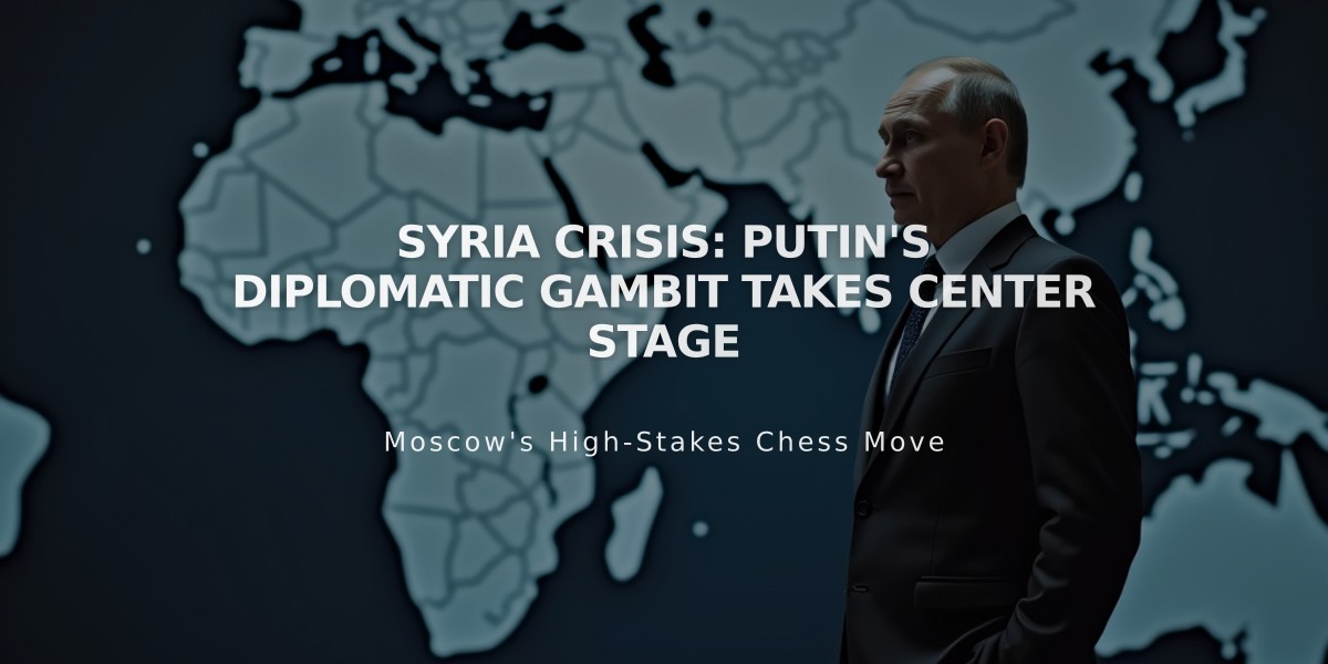 Syria Crisis: Putin's Diplomatic Gambit Takes Center Stage