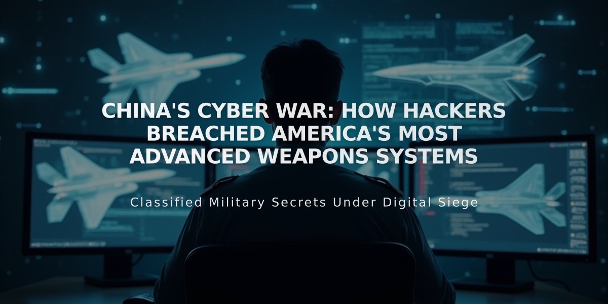 China's Cyber War: How Hackers Breached America's Most Advanced Weapons Systems