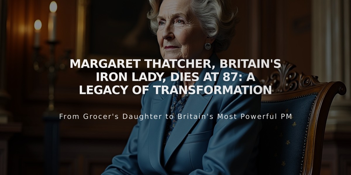 Margaret Thatcher, Britain's Iron Lady, Dies at 87: A Legacy of Transformation