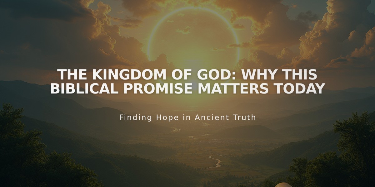 The Kingdom of God: Why This Biblical Promise Matters Today