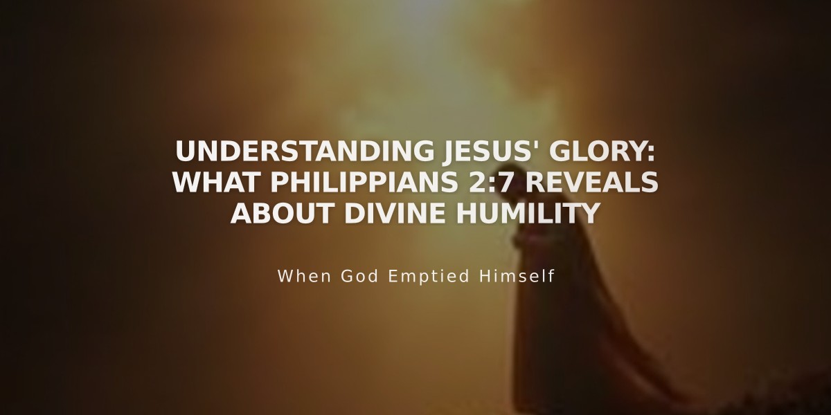 Understanding Jesus' Glory: What Philippians 2:7 Reveals About Divine Humility