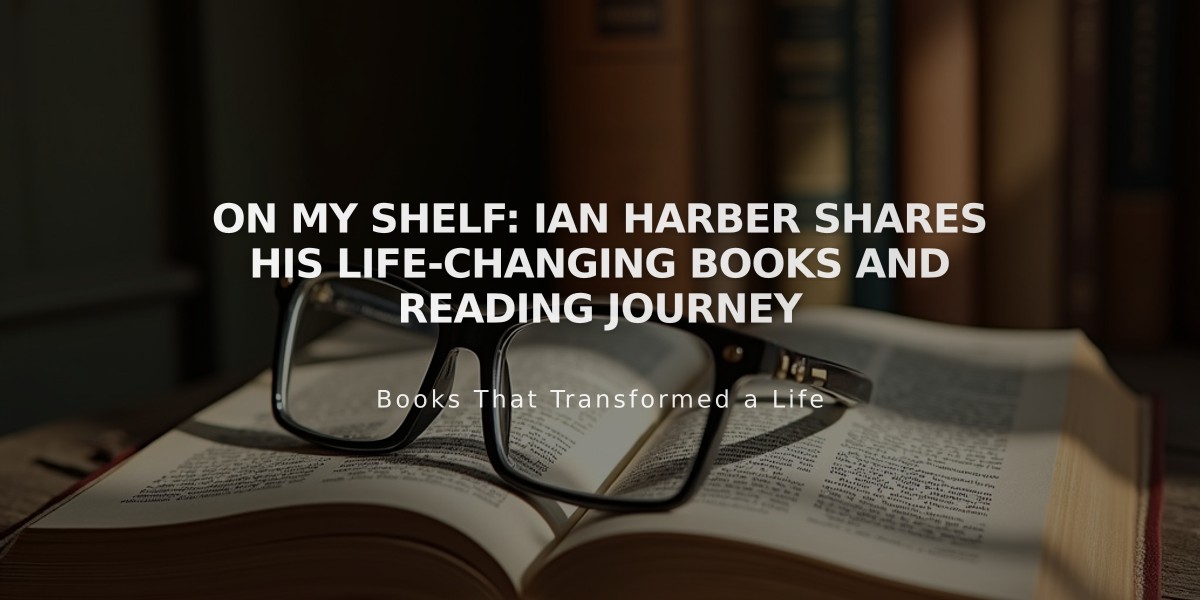 On My Shelf: Ian Harber Shares His Life-Changing Books and Reading Journey