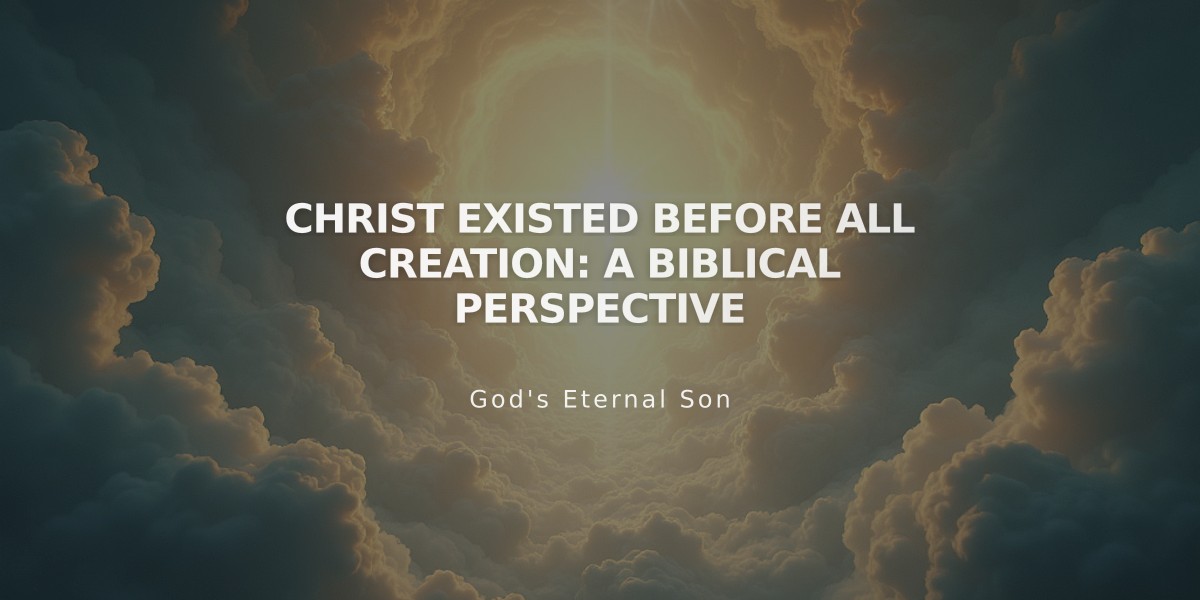 Christ Existed Before All Creation: A Biblical Perspective