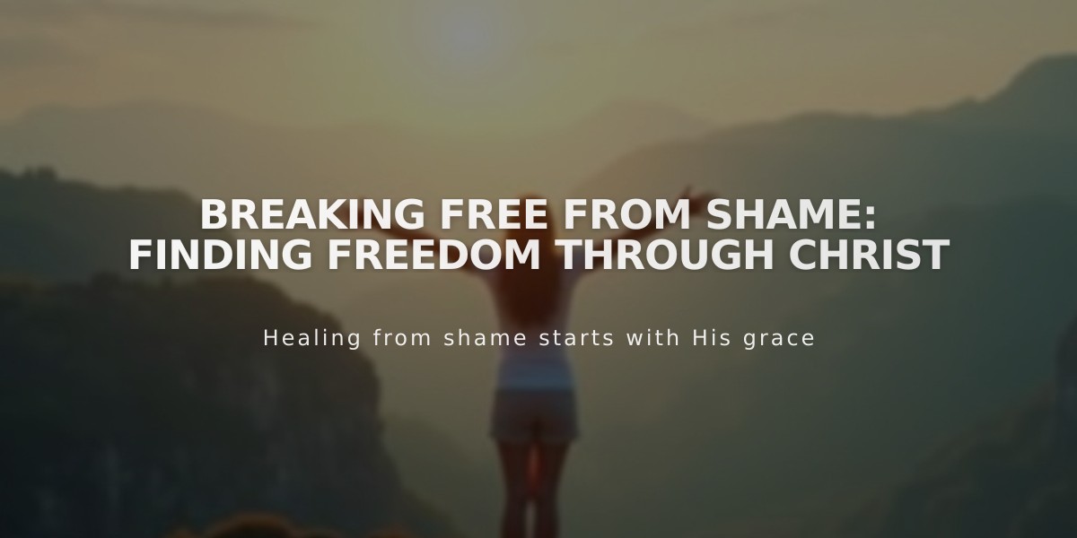 Breaking Free from Shame: Finding Freedom Through Christ