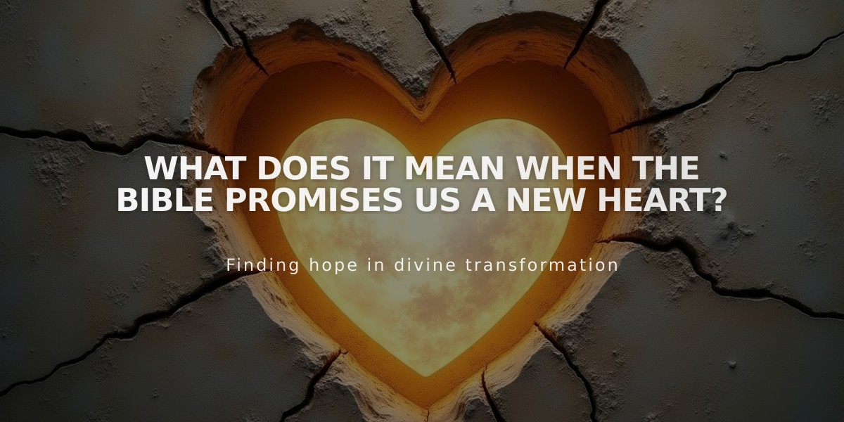 What Does It Mean When the Bible Promises Us a New Heart?