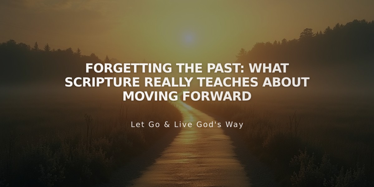 Forgetting the Past: What Scripture Really Teaches About Moving Forward