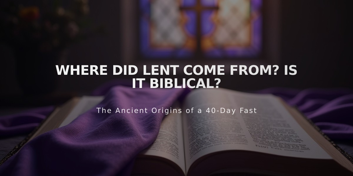 Where Did Lent Come From? Is it Biblical?