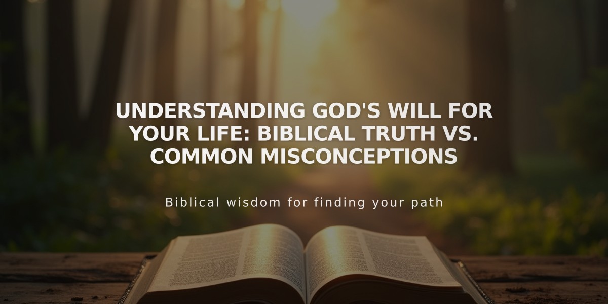 Understanding God's Will for Your Life: Biblical Truth vs. Common Misconceptions