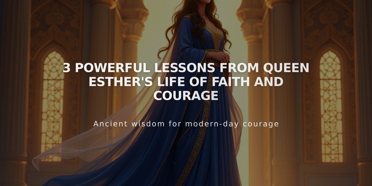 3 Powerful Lessons From Queen Esther's Life of Faith and Courage