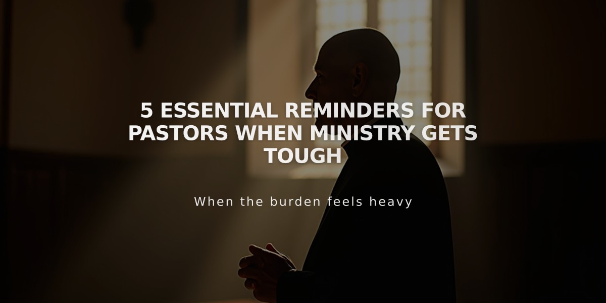 5 Essential Reminders for Pastors When Ministry Gets Tough