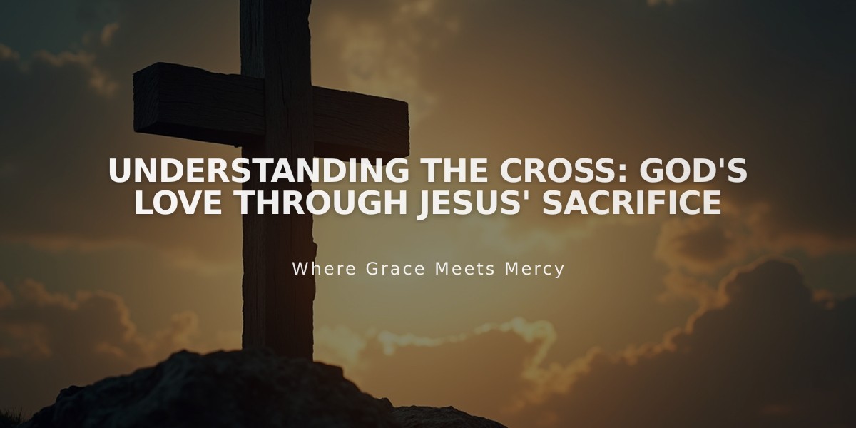 Understanding the Cross: God's Love Through Jesus' Sacrifice