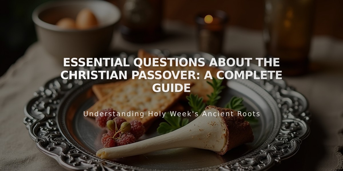 Essential Questions About the Christian Passover: A Complete Guide