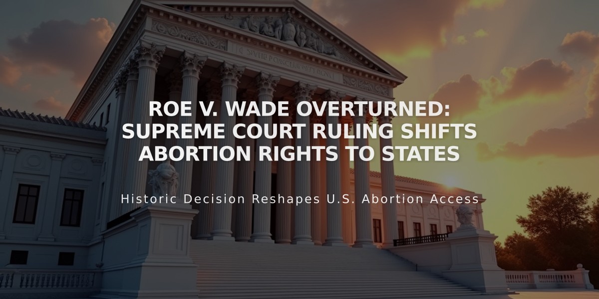 Roe v. Wade Overturned: Supreme Court Ruling Shifts Abortion Rights to States