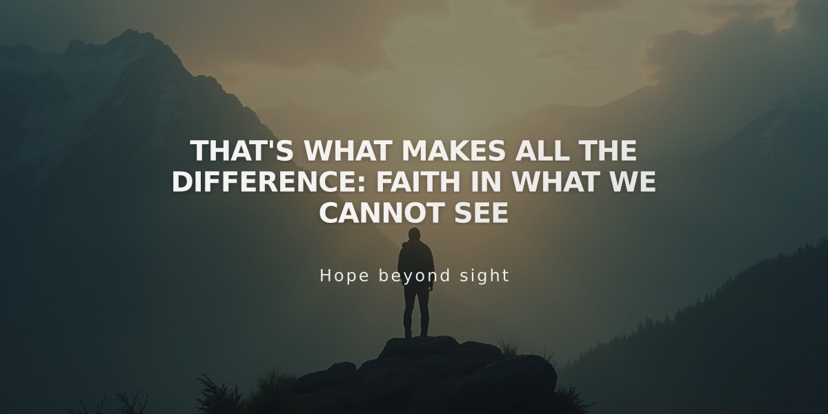 That's What Makes All the Difference: Faith in What We Cannot See