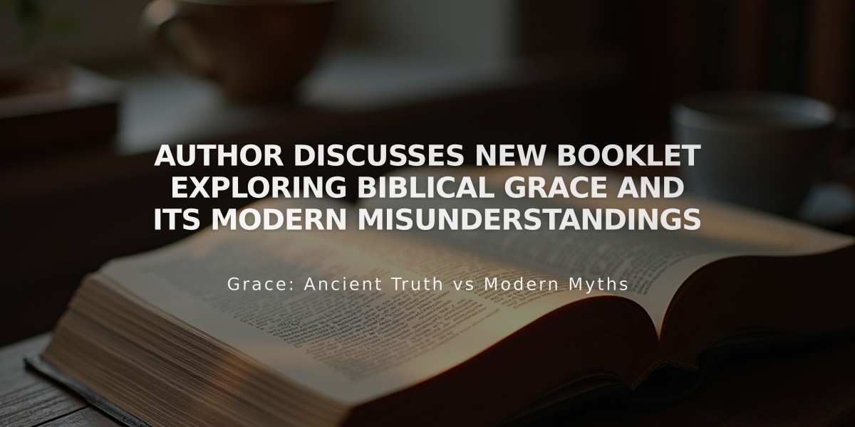 Author Discusses New Booklet Exploring Biblical Grace and Its Modern Misunderstandings