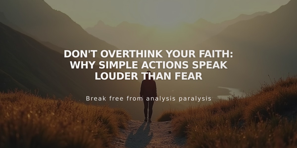 Don't Overthink Your Faith: Why Simple Actions Speak Louder Than Fear